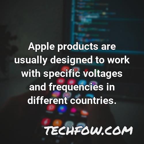 apple products are usually designed to work with specific voltages and frequencies in different countries