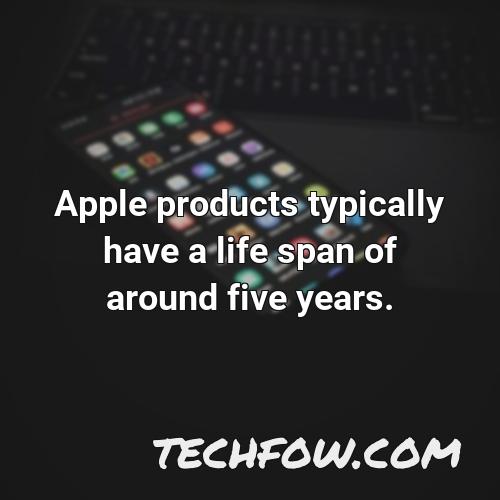 apple products typically have a life span of around five years