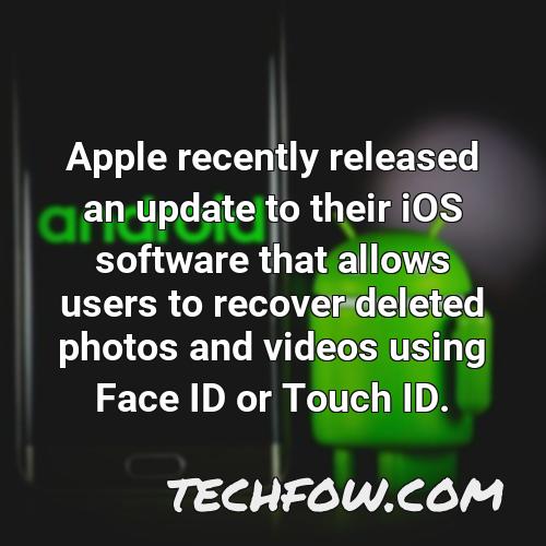 apple recently released an update to their ios software that allows users to recover deleted photos and videos using face id or touch id