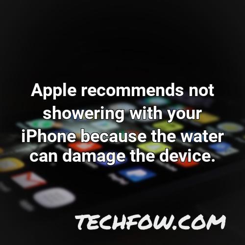 apple recommends not showering with your iphone because the water can damage the device