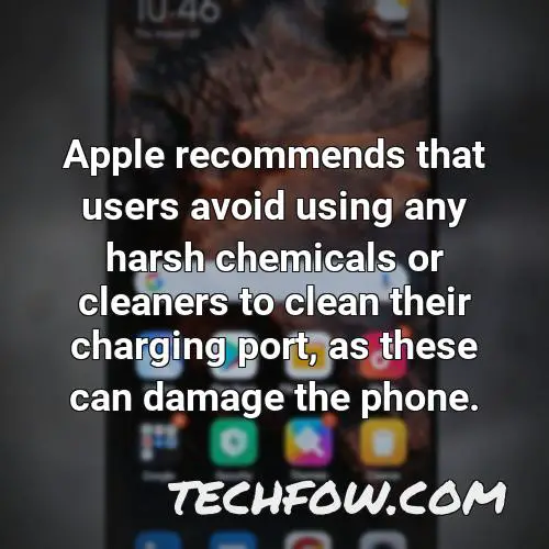 apple recommends that users avoid using any harsh chemicals or cleaners to clean their charging port as these can damage the phone