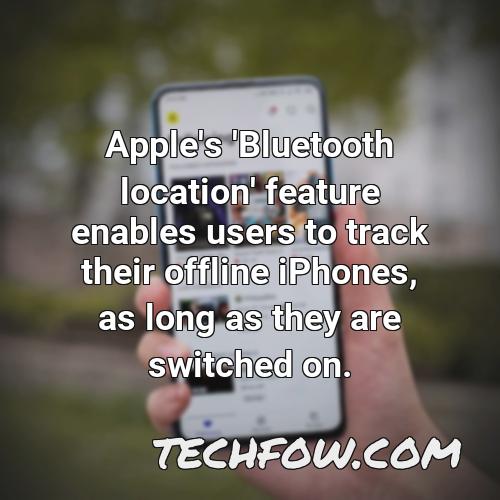 apple s bluetooth location feature enables users to track their offline iphones as long as they are switched on