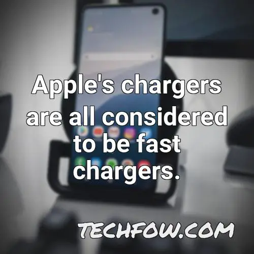 apple s chargers are all considered to be fast chargers