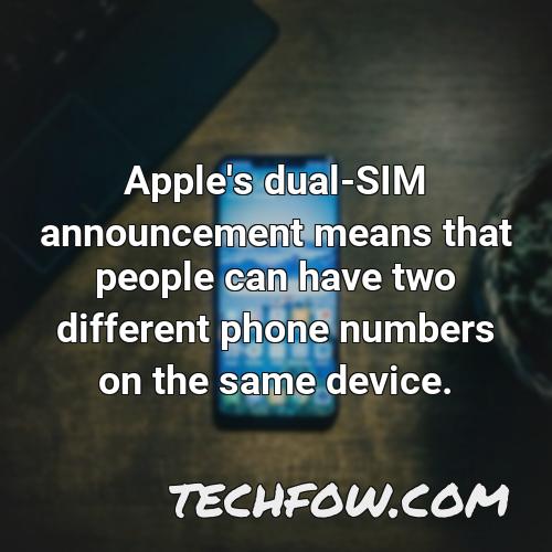apple s dual sim announcement means that people can have two different phone numbers on the same device