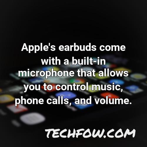 apple s earbuds come with a built in microphone that allows you to control music phone calls and volume