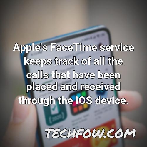 apple s facetime service keeps track of all the calls that have been placed and received through the ios device
