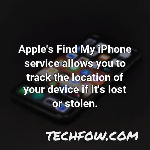 apple s find my iphone service allows you to track the location of your device if it s lost or stolen