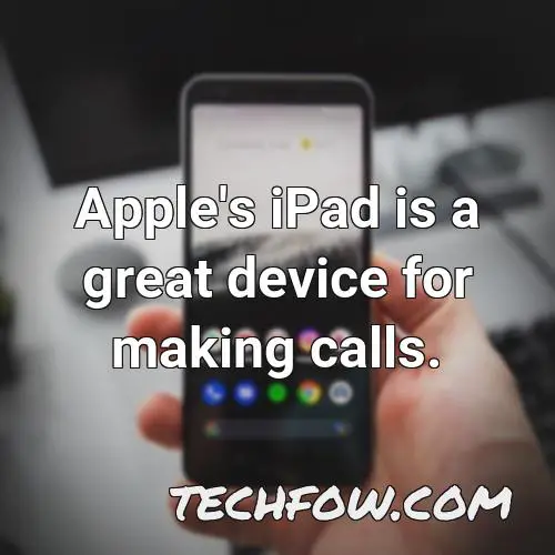 apple s ipad is a great device for making calls