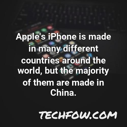 apple s iphone is made in many different countries around the world but the majority of them are made in china