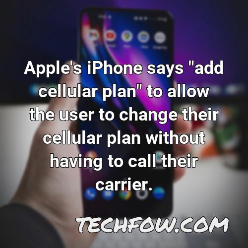 apple s iphone says add cellular plan to allow the user to change their cellular plan without having to call their carrier