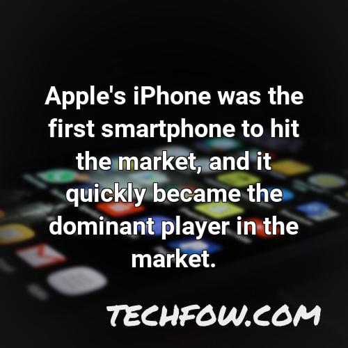 apple s iphone was the first smartphone to hit the market and it quickly became the dominant player in the market