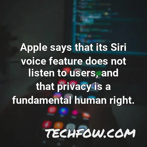 apple says that its siri voice feature does not listen to users and that privacy is a fundamental human right