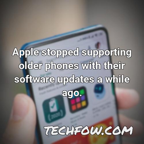 apple stopped supporting older phones with their software updates a while ago