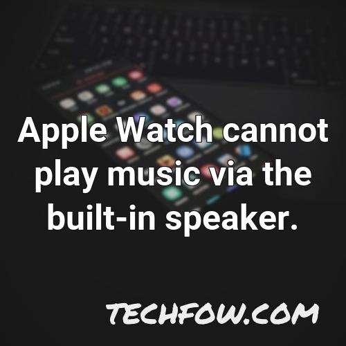 apple watch cannot play music via the built in speaker
