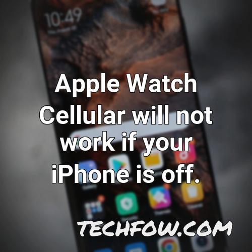 apple watch cellular will not work if your iphone is off