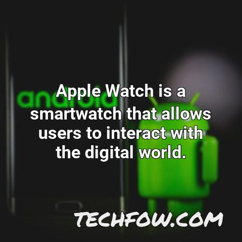 apple watch is a smartwatch that allows users to interact with the digital world