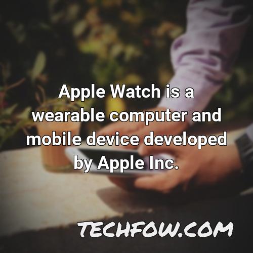 apple watch is a wearable computer and mobile device developed by apple inc