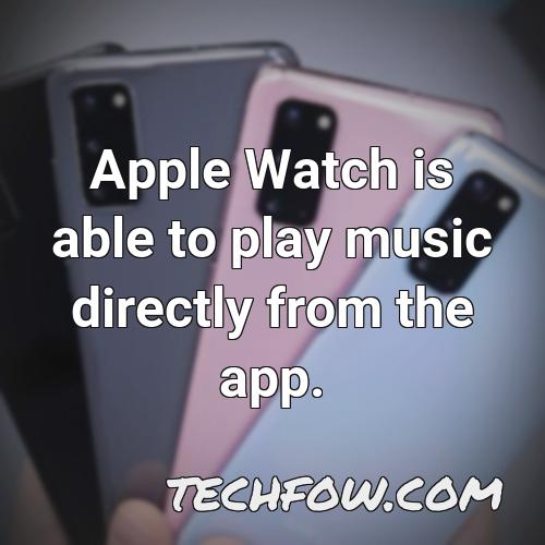 apple watch is able to play music directly from the app