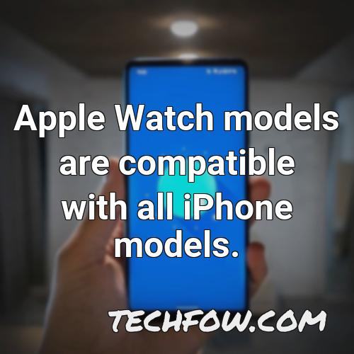 apple watch models are compatible with all iphone models