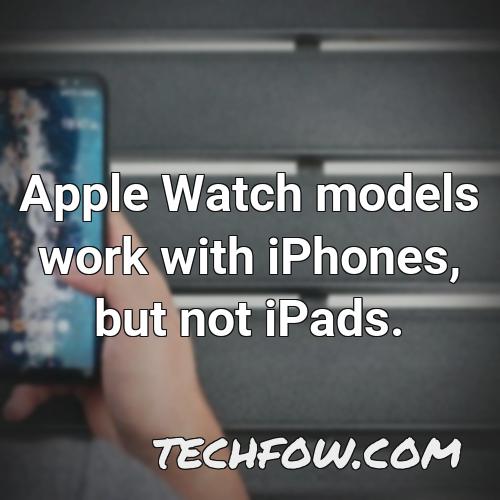 apple watch models work with iphones but not ipads