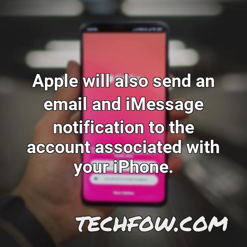 apple will also send an email and imessage notification to the account associated with your iphone