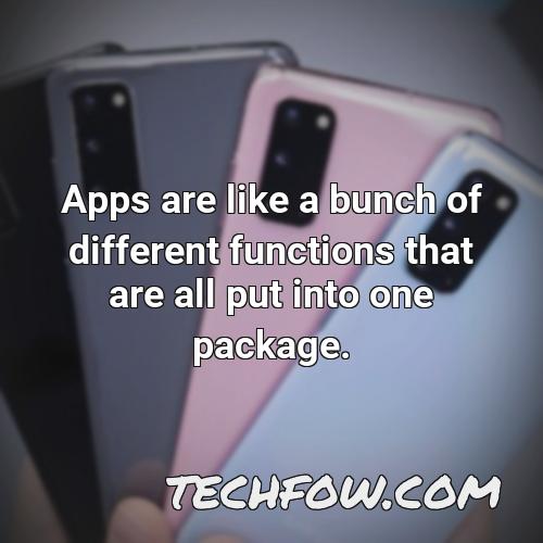 apps are like a bunch of different functions that are all put into one package