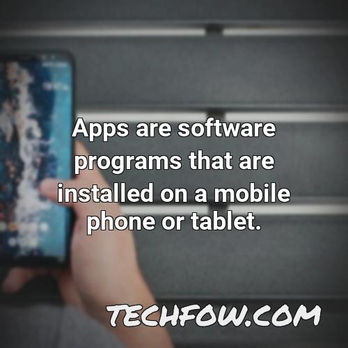 apps are software programs that are installed on a mobile phone or tablet