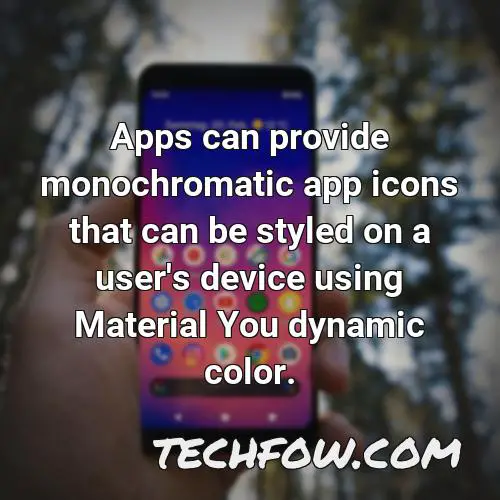 apps can provide monochromatic app icons that can be styled on a user s device using material you dynamic color 1