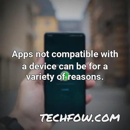 apps not compatible with a device can be for a variety of reasons