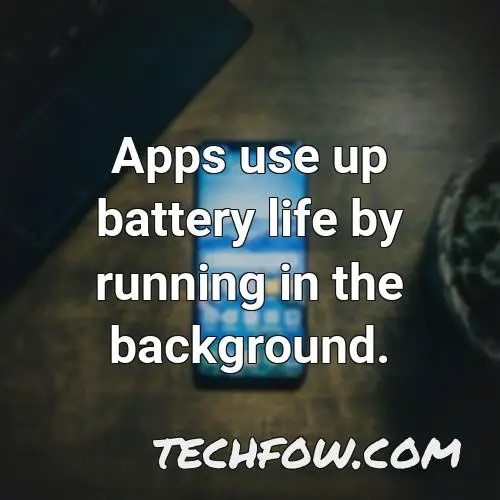 apps use up battery life by running in the background
