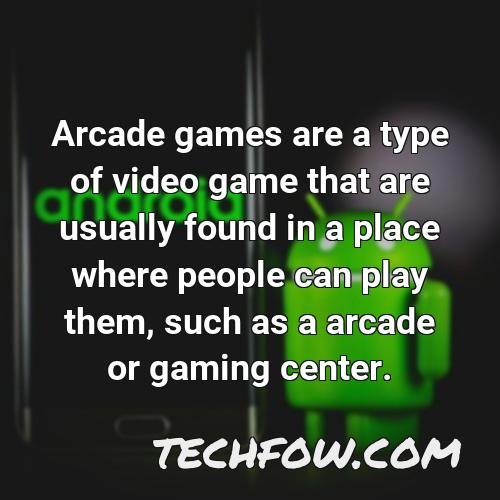 arcade games are a type of video game that are usually found in a place where people can play them such as a arcade or gaming center
