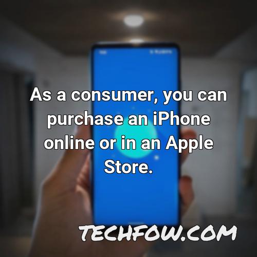 as a consumer you can purchase an iphone online or in an apple store