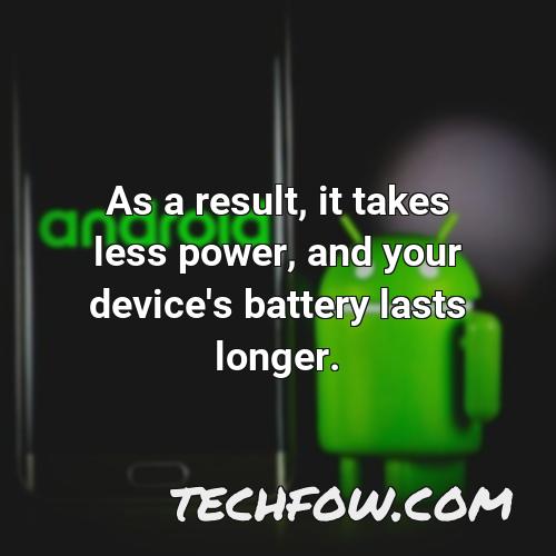 as a result it takes less power and your device s battery lasts longer 12
