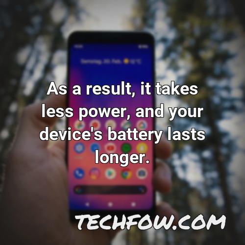 as a result it takes less power and your device s battery lasts longer 14