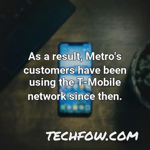 as a result metro s customers have been using the t mobile network since then