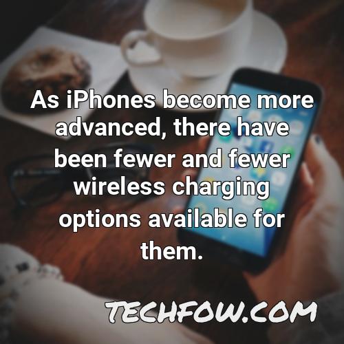 as iphones become more advanced there have been fewer and fewer wireless charging options available for them