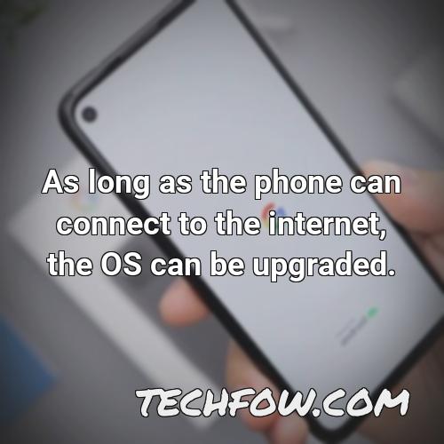 as long as the phone can connect to the internet the os can be upgraded 1