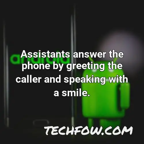 assistants answer the phone by greeting the caller and speaking with a smile