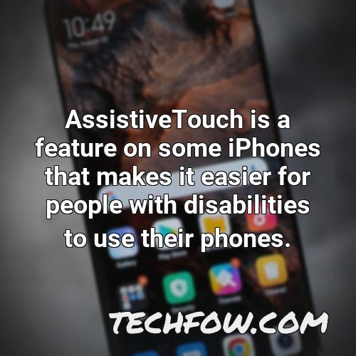 assistivetouch is a feature on some iphones that makes it easier for people with disabilities to use their phones