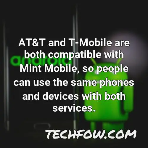 at t and t mobile are both compatible with mint mobile so people can use the same phones and devices with both services