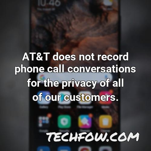 at t does not record phone call conversations for the privacy of all of our customers