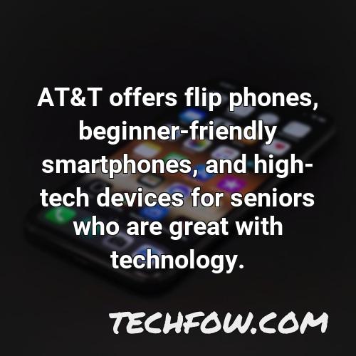 at t offers flip phones beginner friendly smartphones and high tech devices for seniors who are great with technology 1