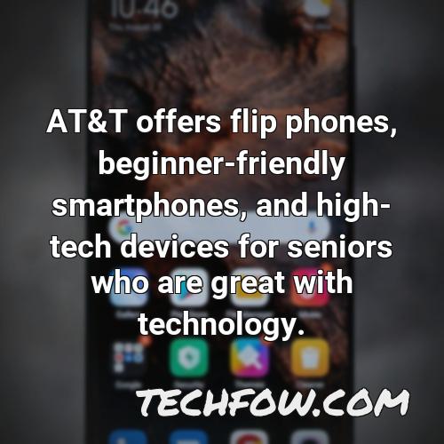at t offers flip phones beginner friendly smartphones and high tech devices for seniors who are great with technology