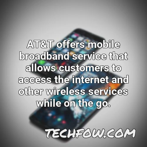 at t offers mobile broadband service that allows customers to access the internet and other wireless services while on the go