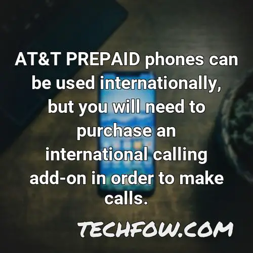 at t prepaid phones can be used internationally but you will need to purchase an international calling add on in order to make calls