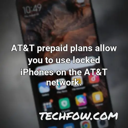 at t prepaid plans allow you to use locked iphones on the at t network