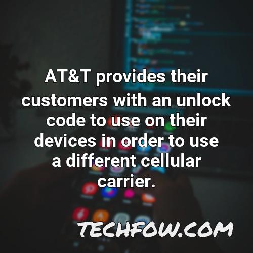 at t provides their customers with an unlock code to use on their devices in order to use a different cellular carrier
