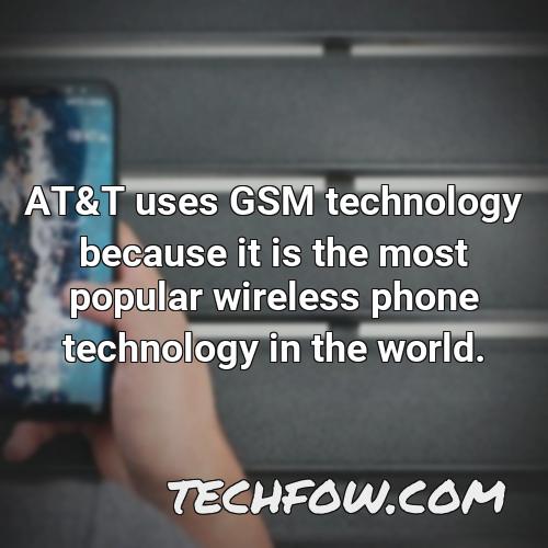 at t uses gsm technology because it is the most popular wireless phone technology in the world 3