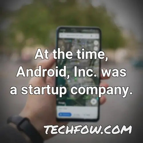 at the time android inc was a startup company