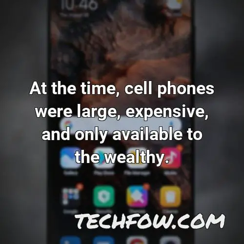 at the time cell phones were large expensive and only available to the wealthy